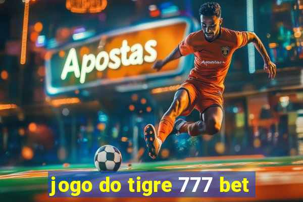 jogo do tigre 777 bet